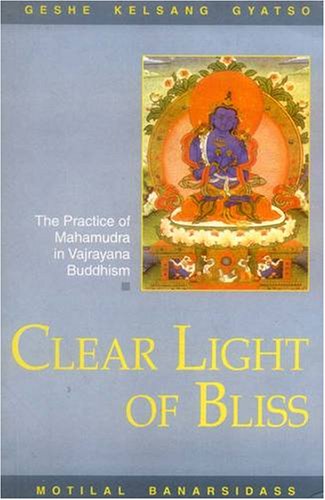 Clear Light Of Bliss: The Practice Of Mahamudra In Vajrayana Buddhism,Used