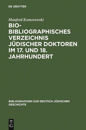 BioBibliographisches Verzeichnis jdischer Doktoren im 17. und 18. Jahrhundert (Bibliographien zur deutschjdischen Geschichte, ,Used