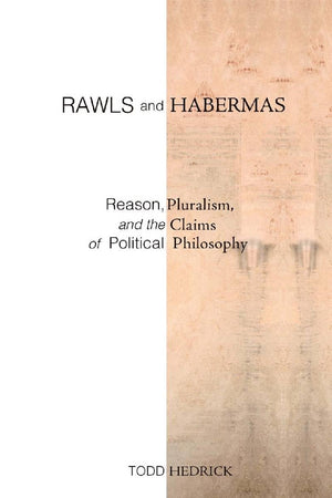 Rawls And Habermas: Reason, Pluralism, And The Claims Of Political Philosophy,New
