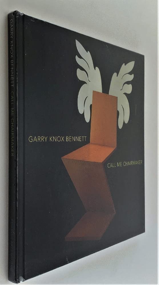 Garry Knox Bennett: Call Me Chairmaker,New