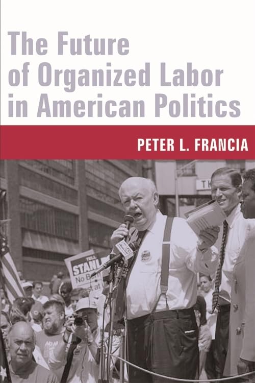The Future Of Organized Labor In American Politics,New
