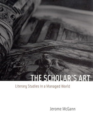 The Scholar'S Art: Literary Studies In A Managed World