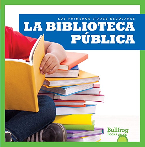 La biblioteca pblica (Public Library) (Bullfrog Books: Spanish Edition) (Los primeros viajes escolares First Field Trips),Used