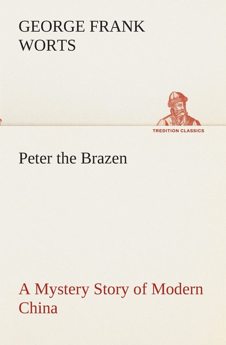Peter the Brazen A Mystery Story of Modern China,Used