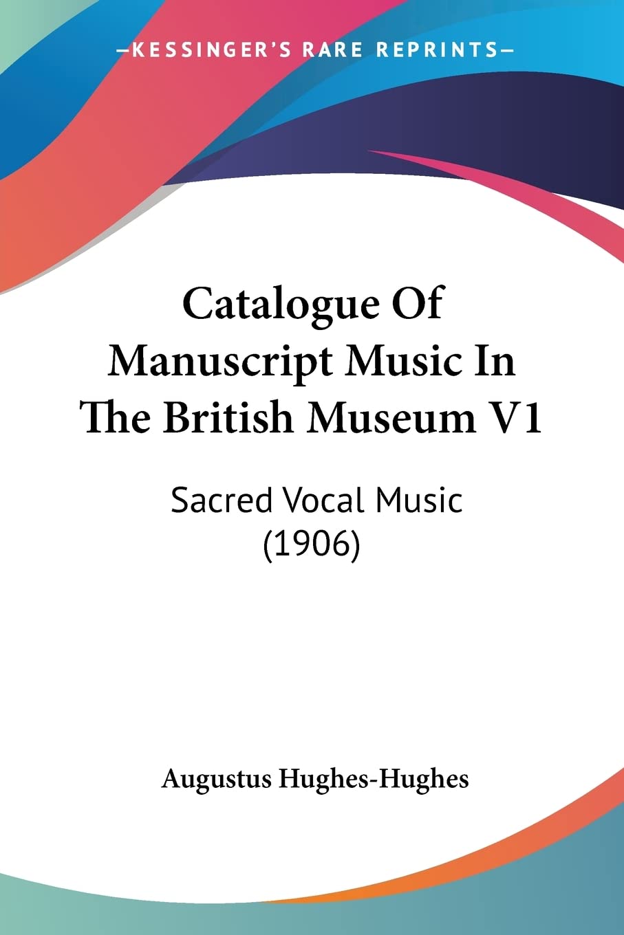 Catalogue Of Manuscript Music In The British Museum V1: Sacred Vocal Music (1906),New