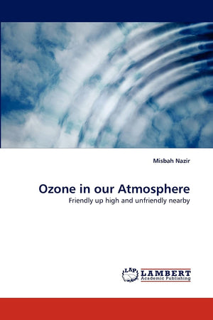 Ozone in our Atmosphere: Friendly up high and unfriendly nearby,Used