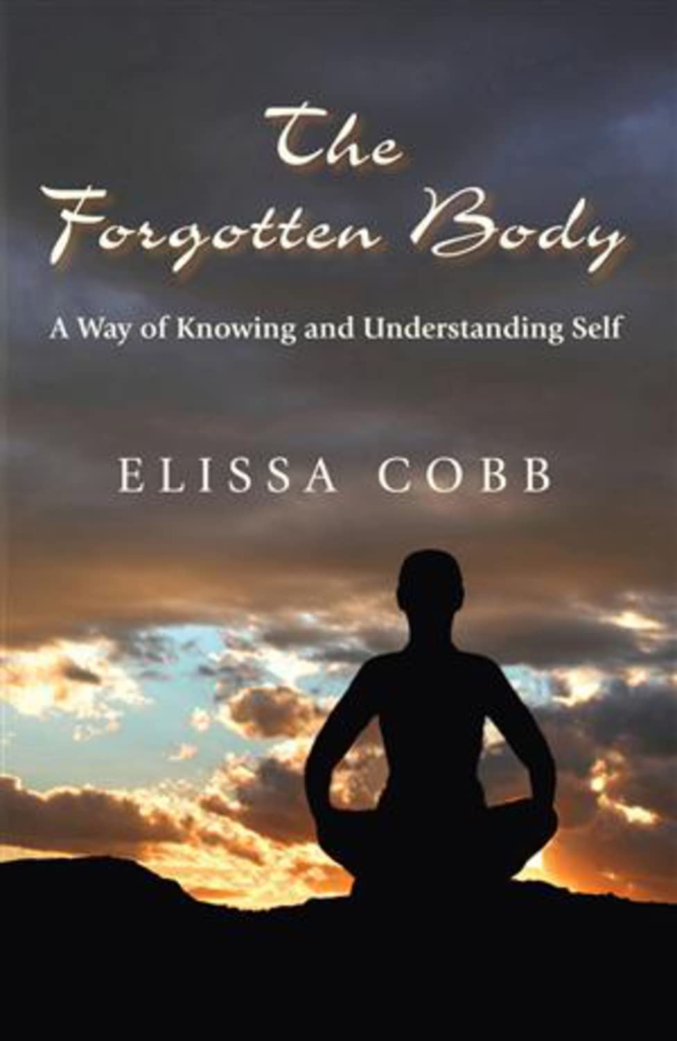 The Forgotten Body: A Way of Knowing and Understanding Self,Used