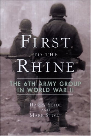 First To The Rhine: The 6Th Army Group In World War Ii,New