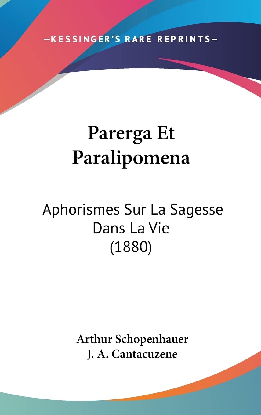 Parerga Et Paralipomena: Aphorismes Sur La Sagesse Dans La Vie (1880) (French Edition),New