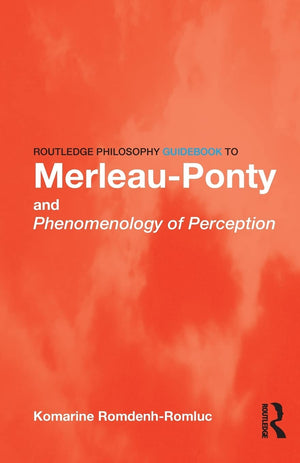 Routledge Philosophy Guidebook To Merleauponty And Phenomenology Of Perception (Routledge Philosophy Guidebooks)