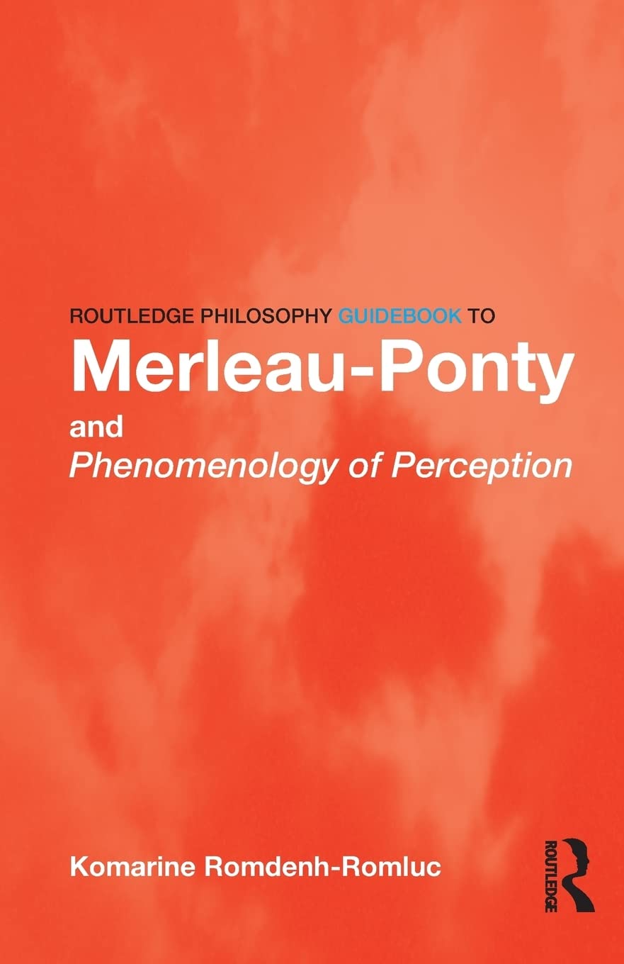 Routledge Philosophy Guidebook To Merleauponty And Phenomenology Of Perception (Routledge Philosophy Guidebooks)