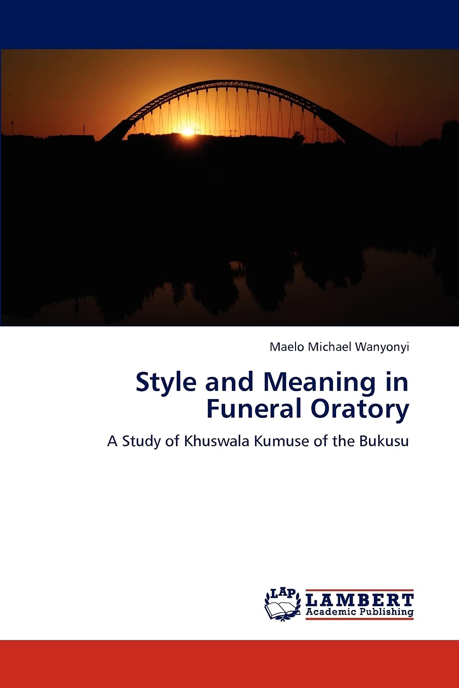 Style and Meaning in Funeral Oratory: A Study of Khuswala Kumuse of the Bukusu,Used