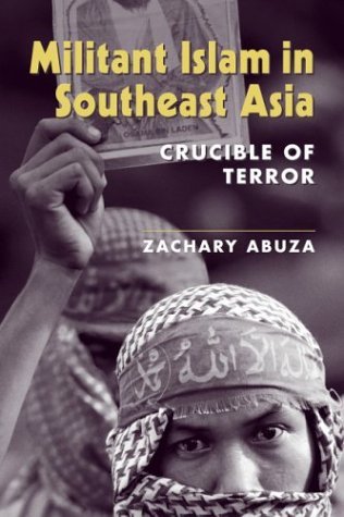 Militant Islam in Southeast Asia: Crucible of Terror,New