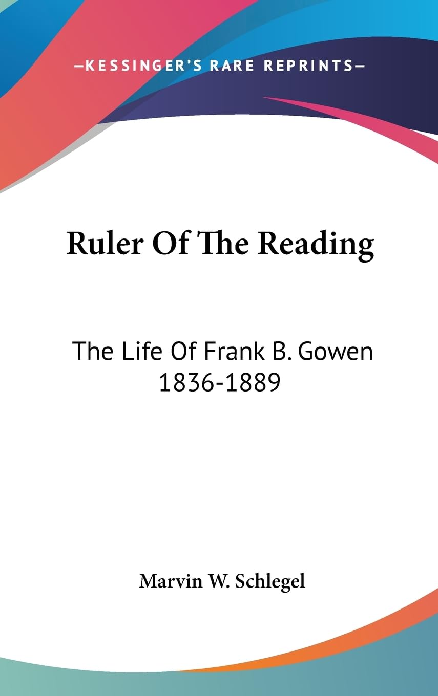 Ruler Of The Reading: The Life Of Frank B. Gowen 18361889,Used