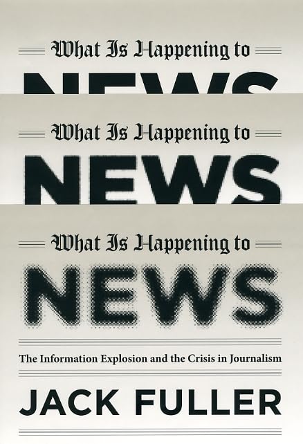 What Is Happening To News: The Information Explosion And The Crisis In Journalism,Used
