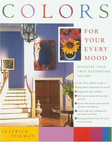 Colors for Your Every Mood: Discover Your True Decorating Colors (Capital Lifestyles),Used