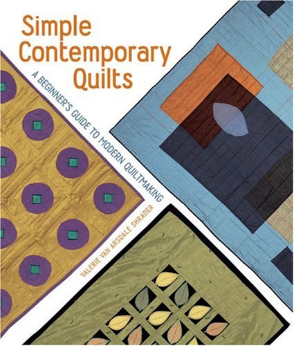 Simple Contemporary Quilts: A Beginner's Guide to Modern Quiltmaking,Used