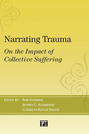 Narrating Trauma: On the Impact of Collective Suffering (The Yale Cultural Sociology Series),Used