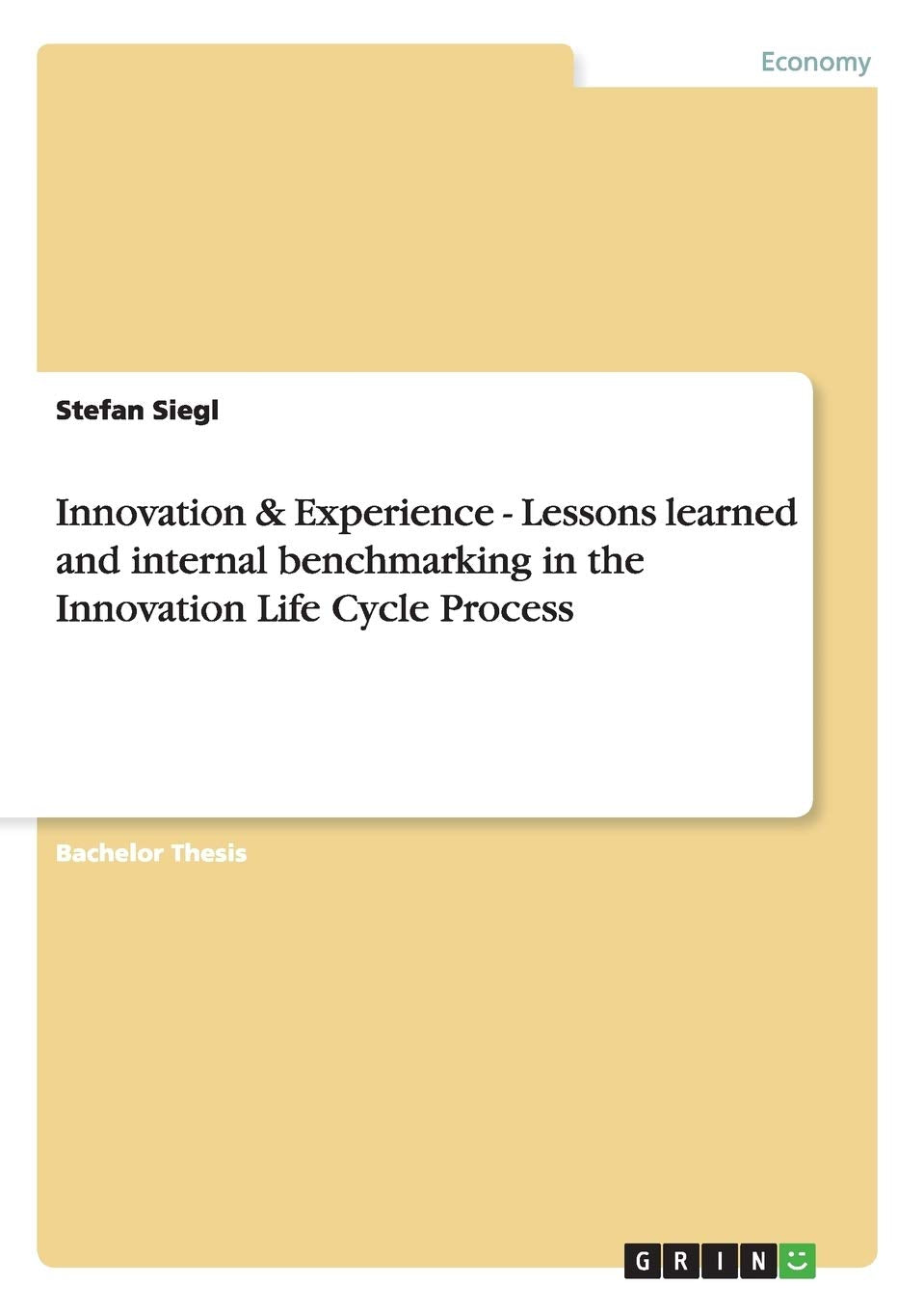 Innovation & Experience  Lessons Learned And Internal Benchmarking In The Innovation Life Cycle Process,Used