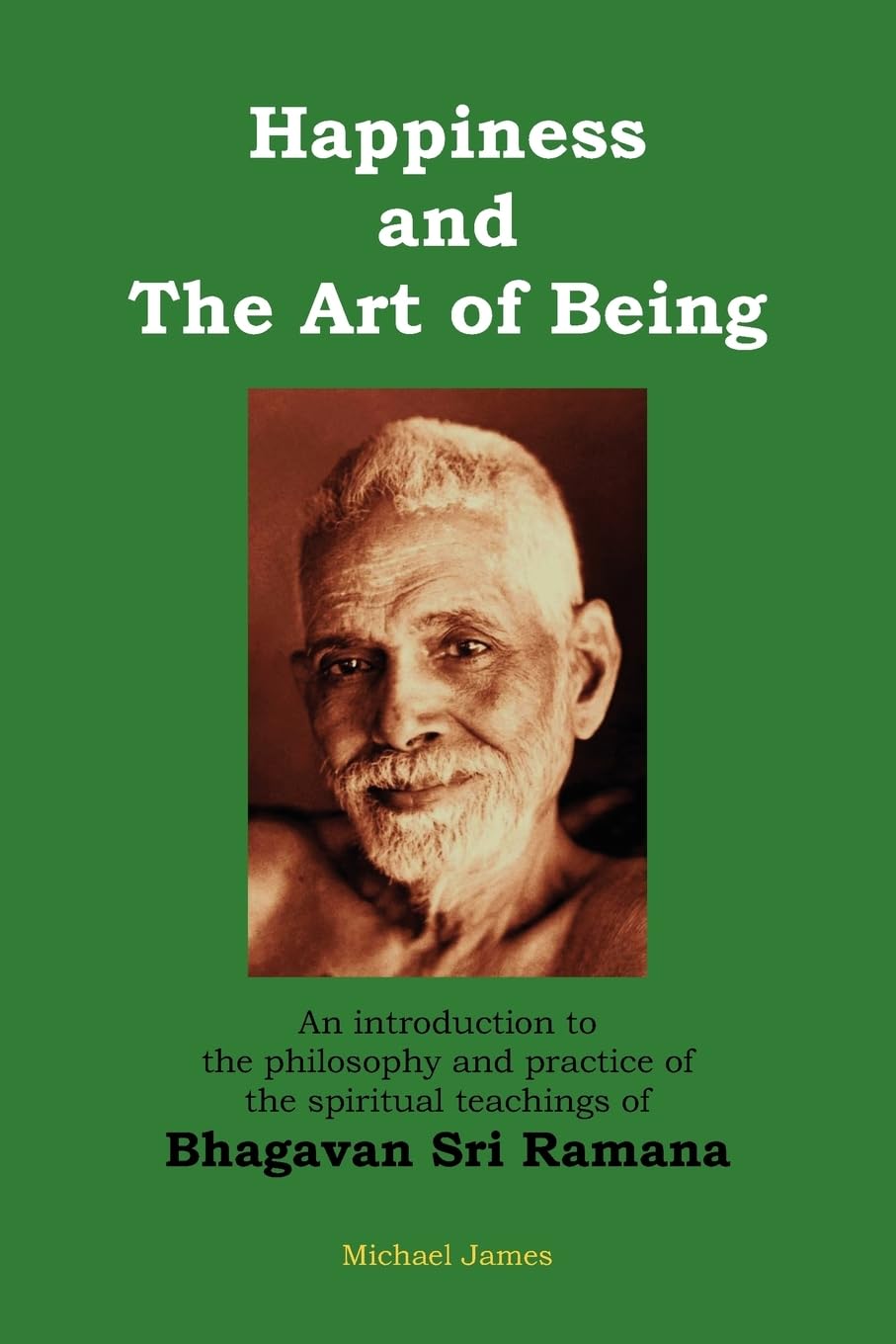 Happiness and the Art of Being: An introduction to the philosophy and practice of the spiritual teachings of Bhagavan Sri Ramana,Used
