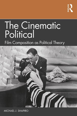 The Cinematic Political: Film Composition as Political Theory,Used