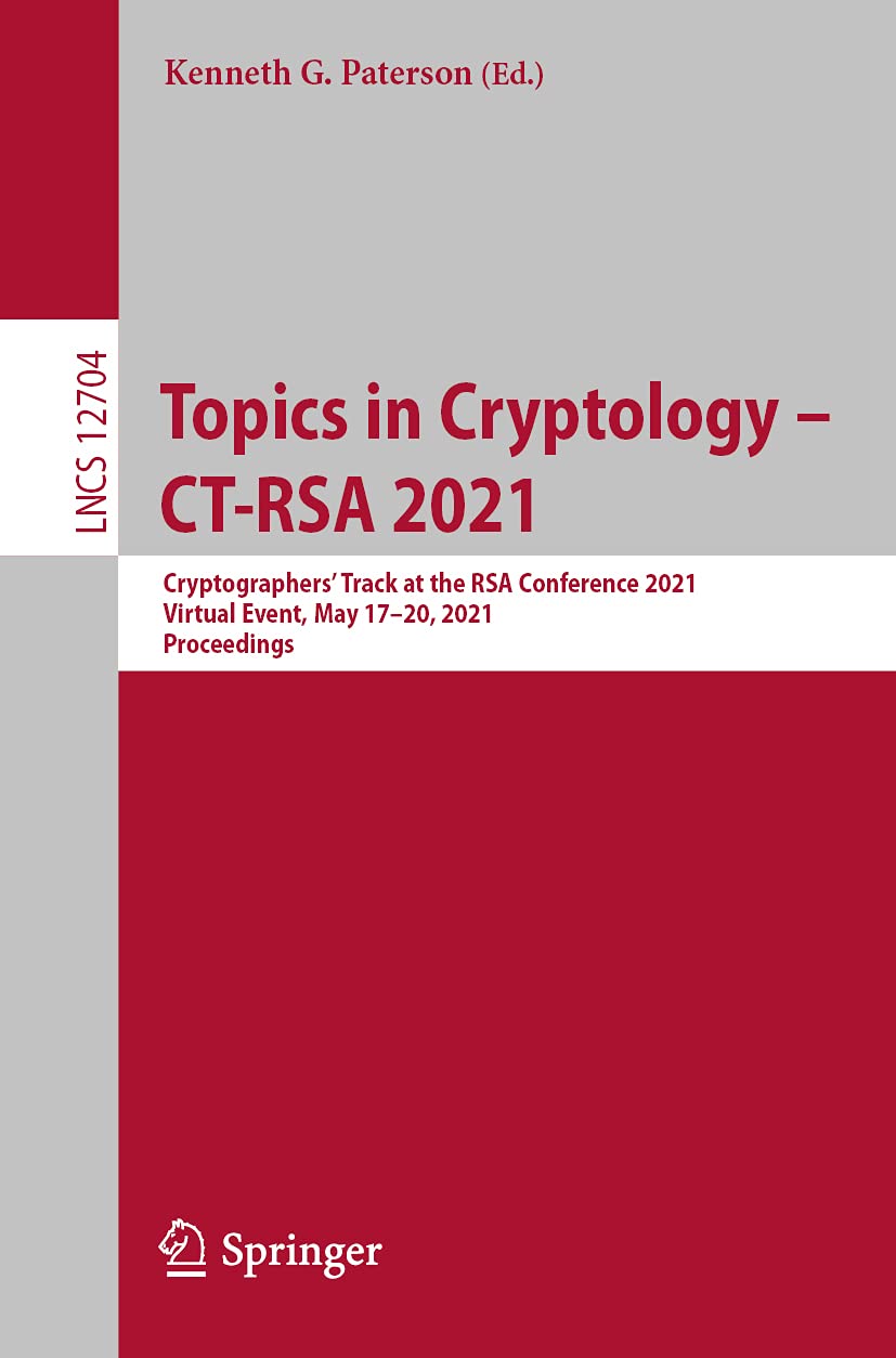 Topics in Cryptology  CTRSA 2021: Cryptographers Track at the RSA Conference 2021, Virtual Event, May 1720, 2021, Proceedings,Used