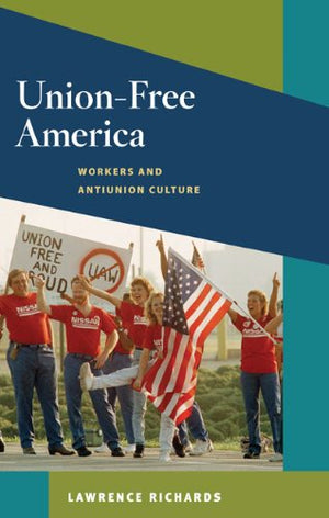 UnionFree America: Workers and Antiunion Culture (Working Class in American History),Used