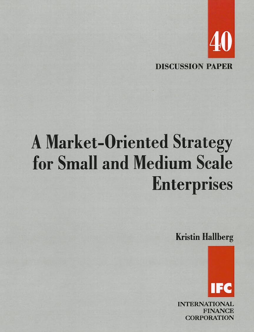 A Marketoriented Strategy For Small And Medium Scale Enterprises (World Bank Discussion Papers),New
