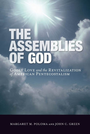 The Assemblies Of God: Godly Love And The Revitalization Of American Pentecostalism,Used