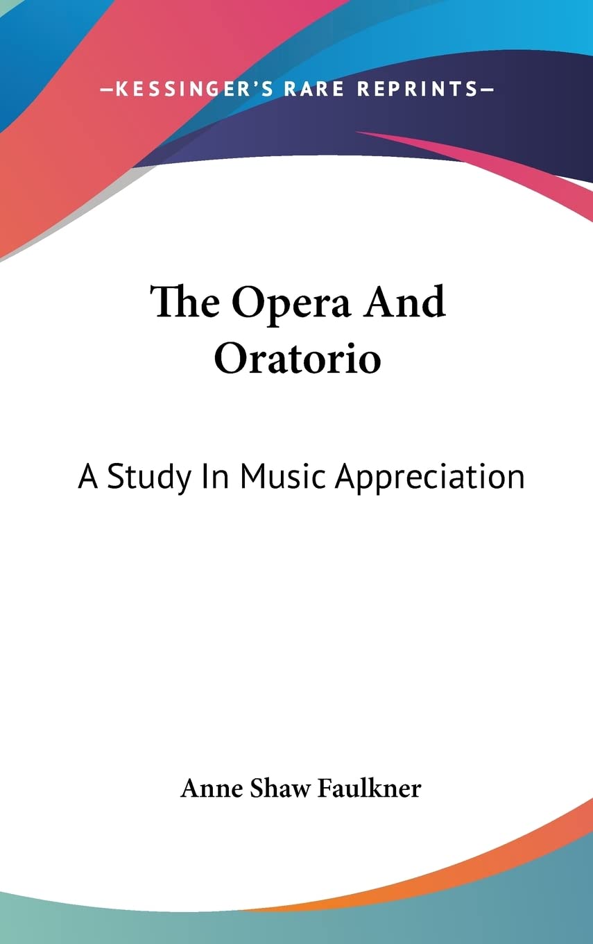The Opera And Oratorio: A Study In Music Appreciation,New