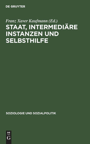 Staat, intermedire Instanzen und Selbsthilfe: Bedingungsanalysen sozialpolitiher Intervention (Soziologie und Sozialpolitik, 7) ,Used