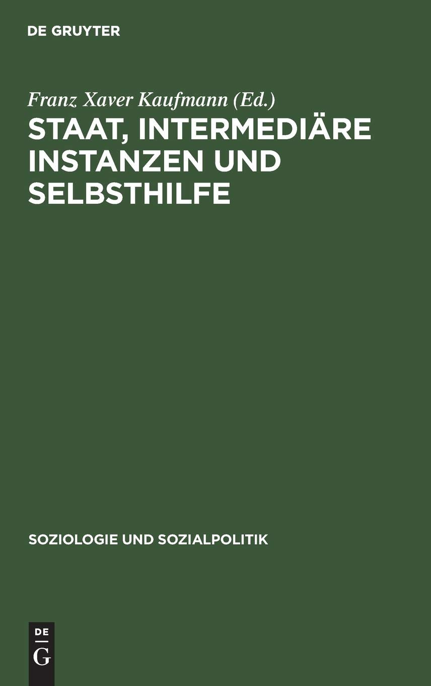 Staat, intermedire Instanzen und Selbsthilfe: Bedingungsanalysen sozialpolitiher Intervention (Soziologie und Sozialpolitik, 7) ,Used