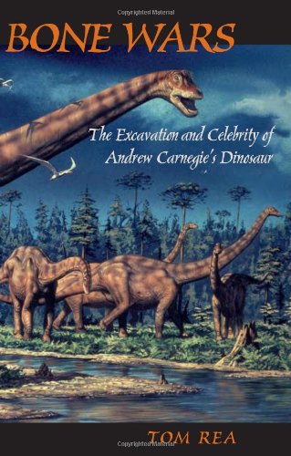 Bone Wars: The Excavation and Celebrity of Andrew Carnegie's Dinosaur,Used