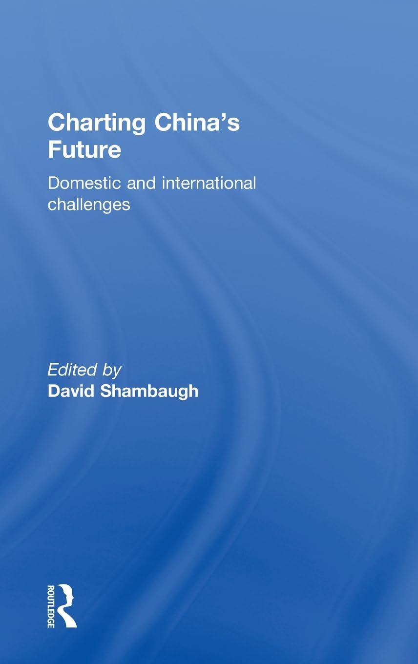 Charting China'S Future: Domestic And International Challenges