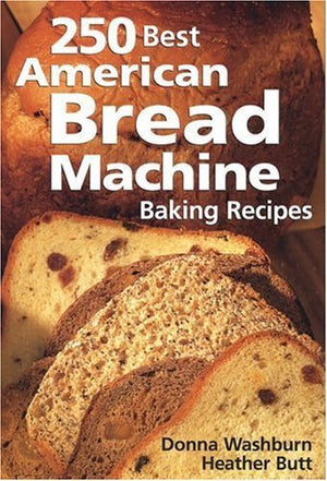250 Best American Bread Machine Baking Recipes,Used