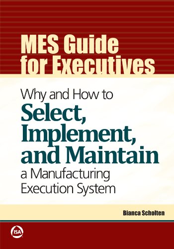 MES Guide for Executives: Why and How to Select, Implement, and Maintain a Manufacturing Execution System,Used