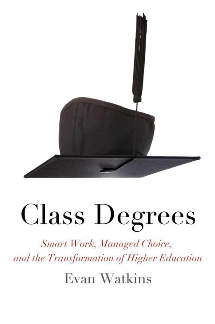 Class Degrees: Smart Work, Managed Choice, And The Transformation Of Higher Education,Used