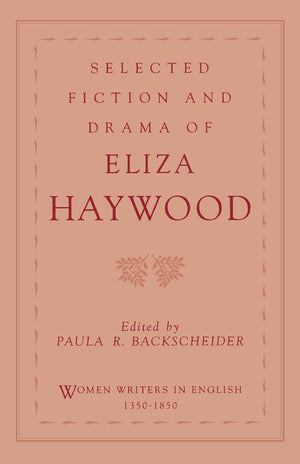 Selected Fiction and Drama of Eliza Haywood (Women Writers in English 13501850),New