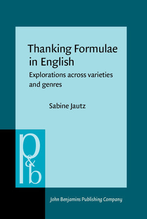 Thanking Formulae in English: Explorations Across Varieties and Genres (Pragmatics & Beyond New Series),Used