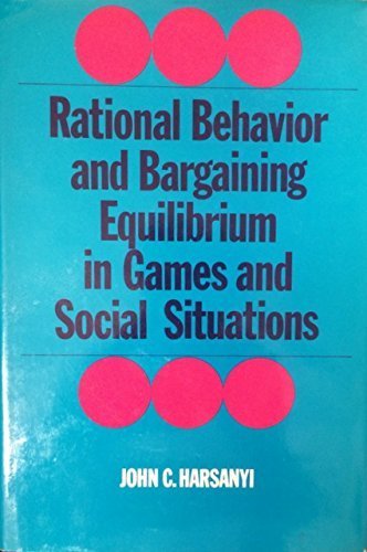 Rational Behaviour and Bargaining Equilibrium in Games and Social Situations,Used