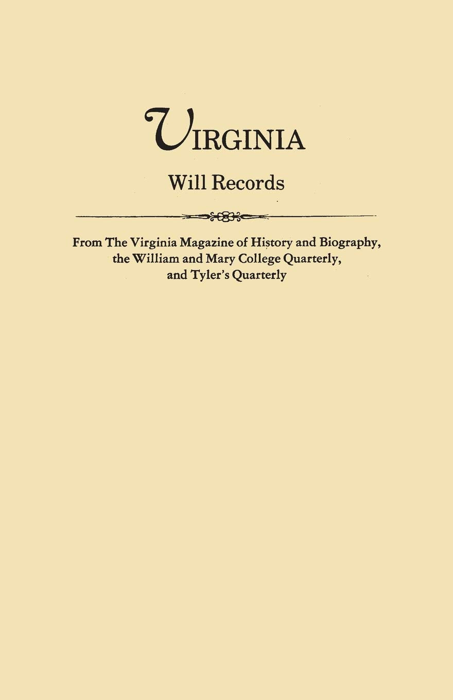 Virginia Will Records From The Virginia Magazine Of History And Biography, The William And Mary College Quarterly And Tyler'S Qu,Used