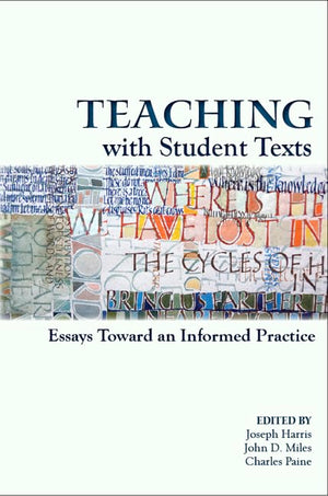 Teaching With Student Texts: Essays Toward An Informed Practice,Used