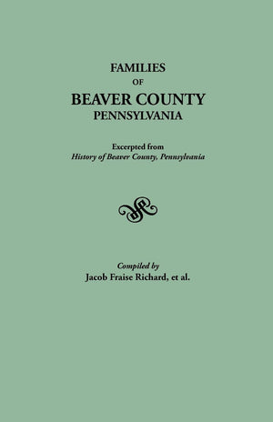 Families Of Beaver County, Pennsylvania. Excerpted From History Of Beaver County, Pennsylvania (1888),Used