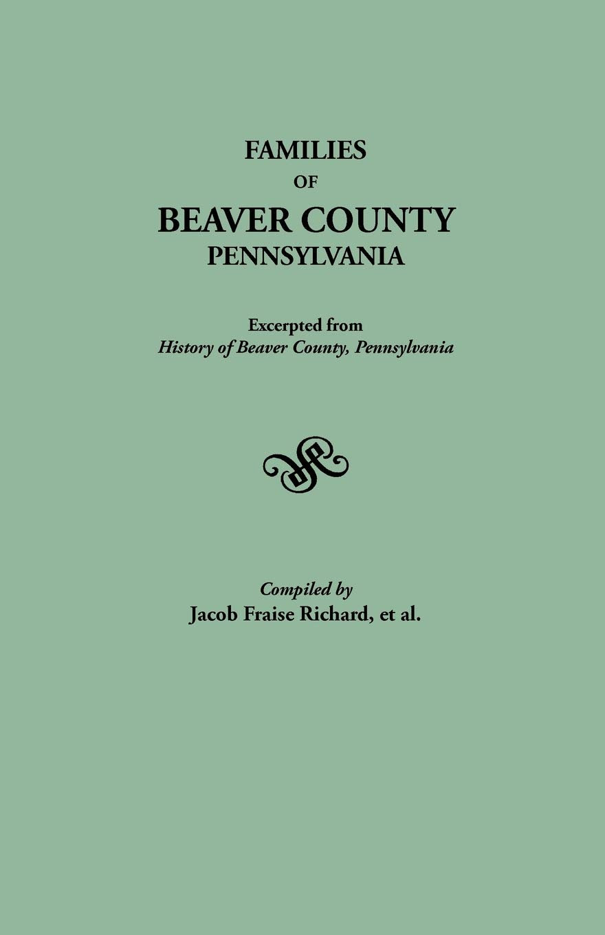 Families Of Beaver County, Pennsylvania. Excerpted From History Of Beaver County, Pennsylvania (1888),Used