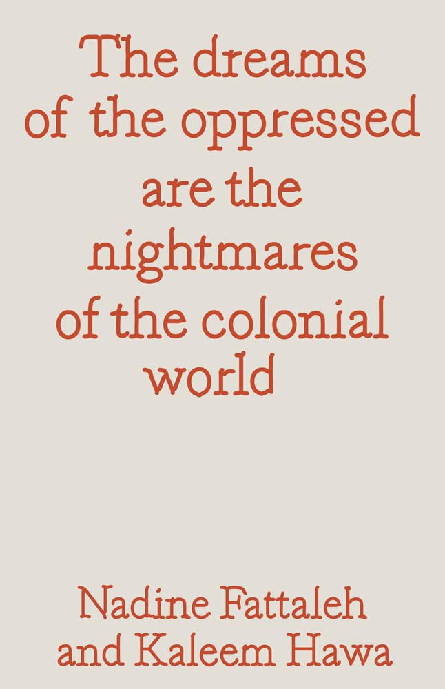 The Dreams Of The Oppressed Are The Nightmares Of The Colonial World
