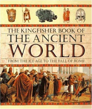 The Kingfisher Book of the Ancient World: From the Ice Age to the Fall of Rome,Used