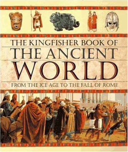 The Kingfisher Book of the Ancient World: From the Ice Age to the Fall of Rome,Used