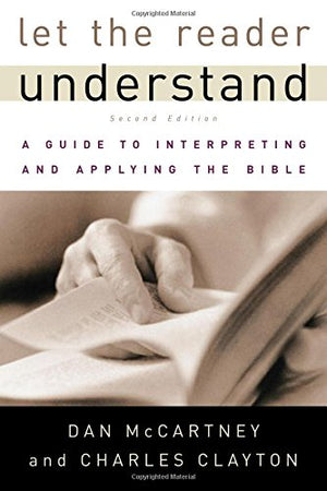 Let the Reader Understand: A Guide to Interpreting and Applying the Bible,New
