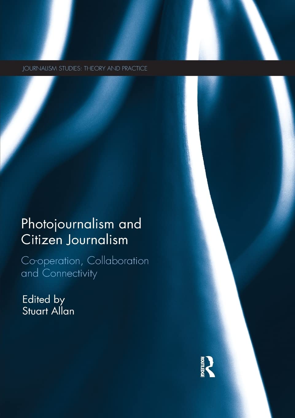 Photojournalism and Citizen Journalism: Cooperation, Collaboration and Connectivity (Journalism Studies),Used