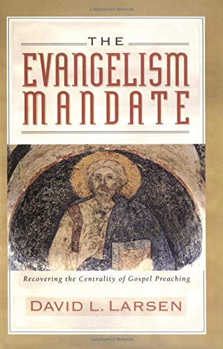 The Evangelism Mandate: Recovering The Centrality Of Gospel Preaching-new,New